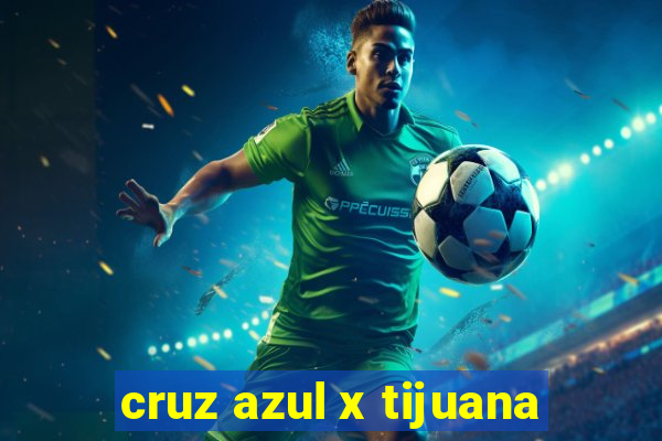 cruz azul x tijuana