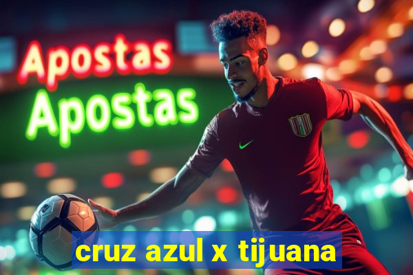 cruz azul x tijuana