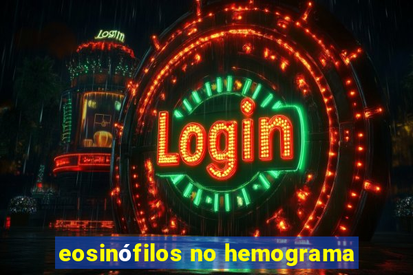 eosinófilos no hemograma