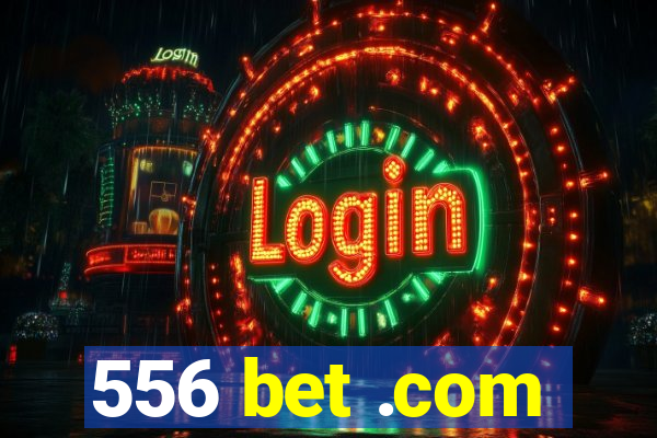 556 bet .com