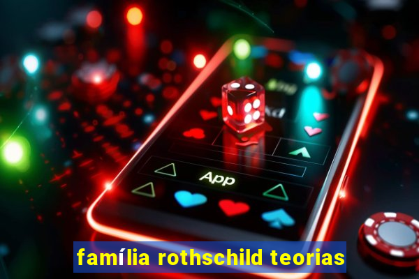 família rothschild teorias