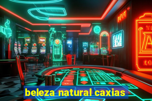 beleza natural caxias