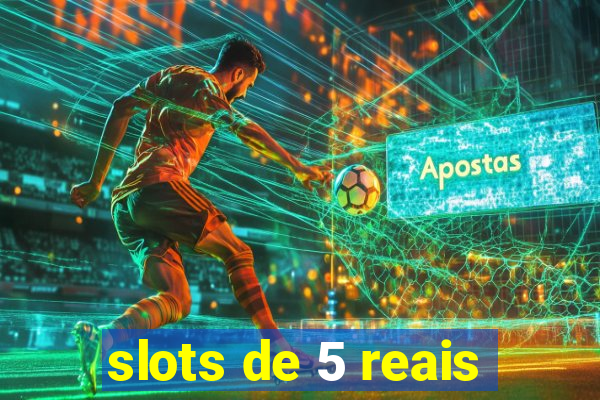 slots de 5 reais