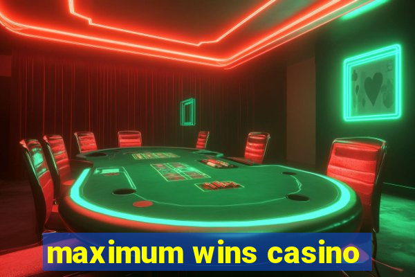 maximum wins casino