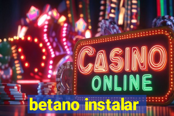 betano instalar