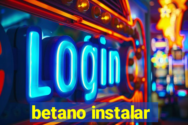 betano instalar