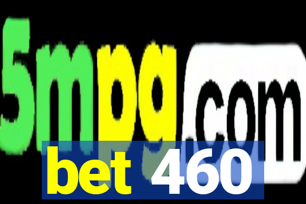 bet 460