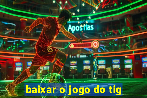 baixar o jogo do tig