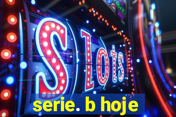 serie. b hoje