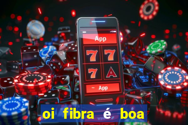 oi fibra é boa para jogos