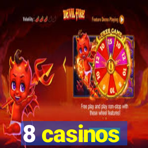 8 casinos