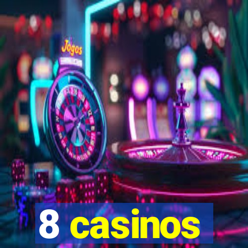 8 casinos