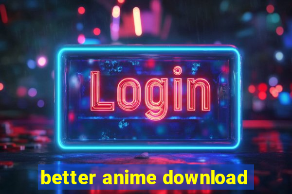 better anime download