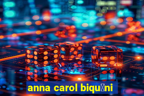 anna carol biqu铆ni