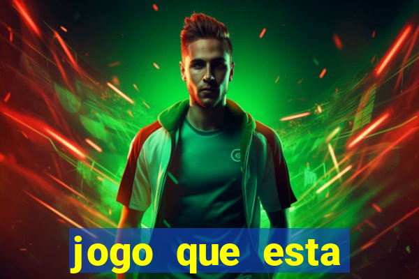 jogo que esta ganhando dinheiro