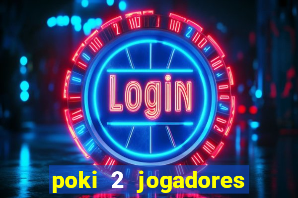 poki 2 jogadores fogo e água