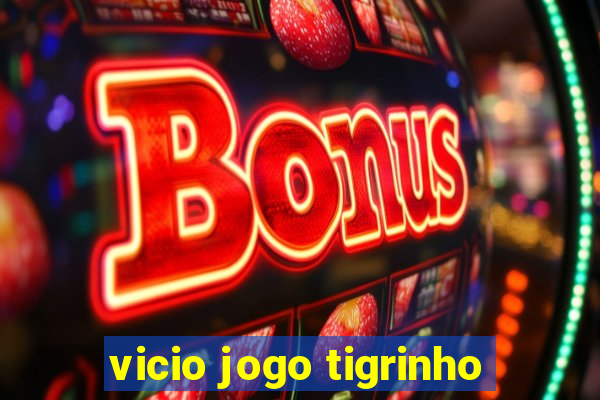 vicio jogo tigrinho