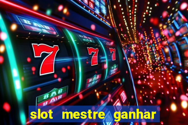 slot mestre ganhar dinheiro real