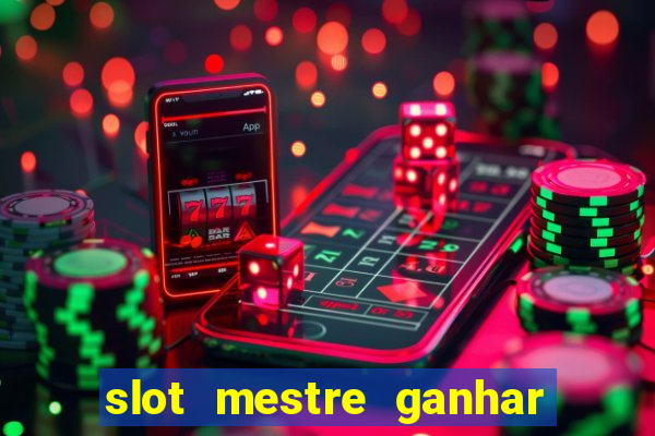 slot mestre ganhar dinheiro real