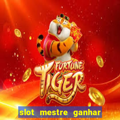 slot mestre ganhar dinheiro real