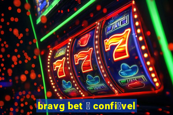 bravg bet 茅 confi谩vel