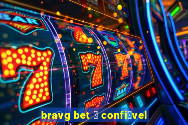 bravg bet 茅 confi谩vel