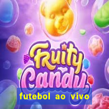 futebol ao vivo online futemax