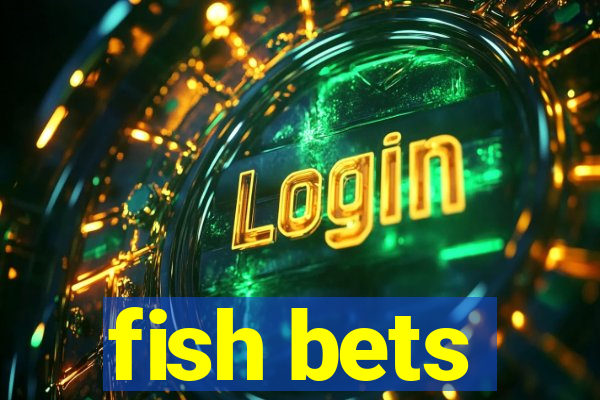 fish bets