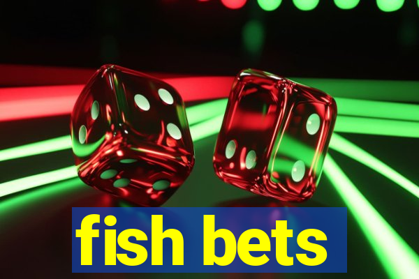 fish bets