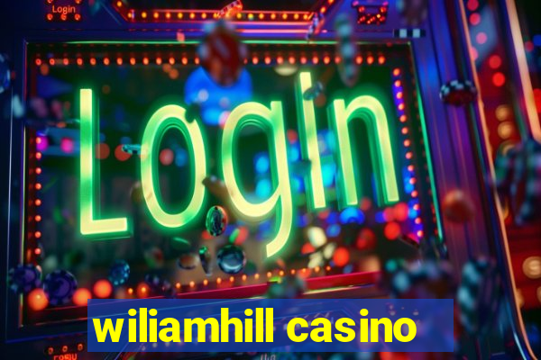 wiliamhill casino