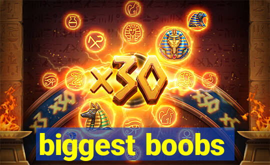 biggest boobs