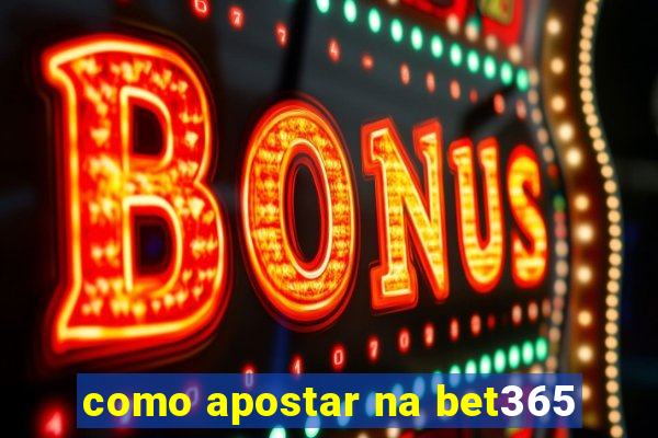 como apostar na bet365