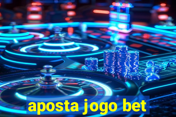 aposta jogo bet