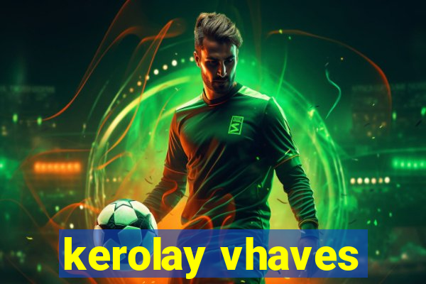 kerolay vhaves