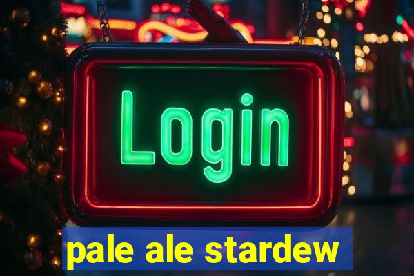 pale ale stardew