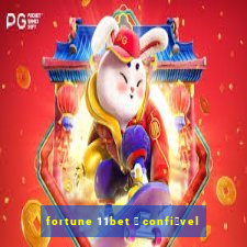 fortune 11bet 茅 confi谩vel