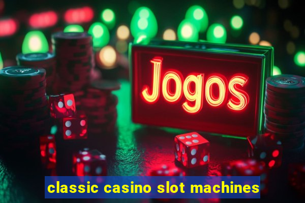 classic casino slot machines