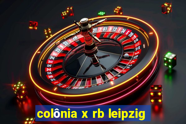 colônia x rb leipzig