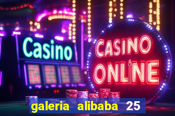 galeria alibaba 25 de mar?o