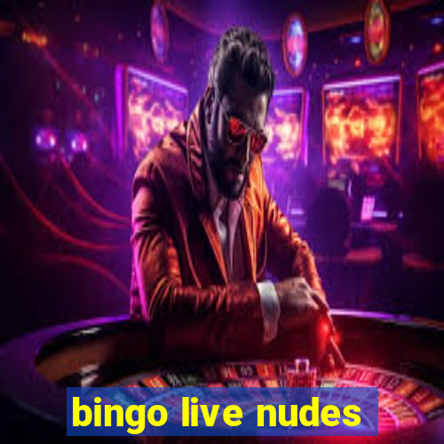 bingo live nudes