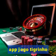 app jogo tigrinho