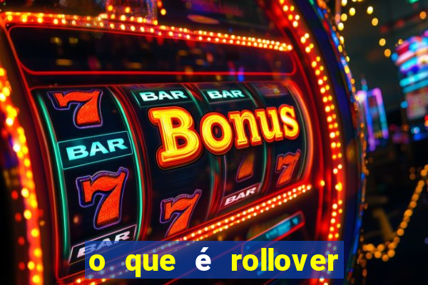 o que é rollover no jogo