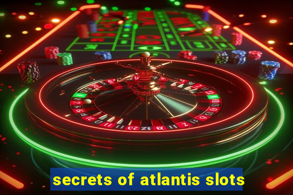 secrets of atlantis slots