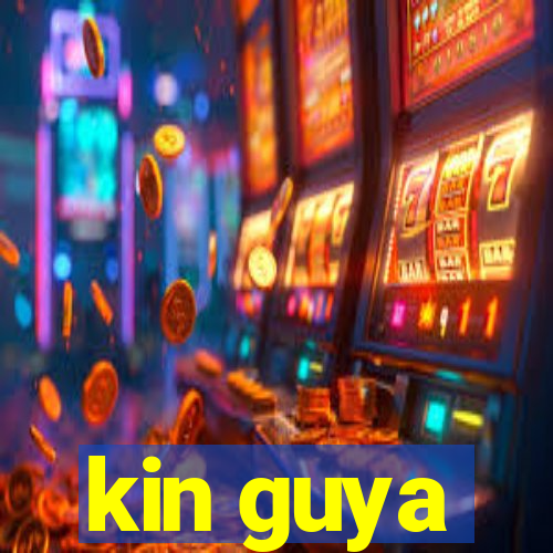 kin guya