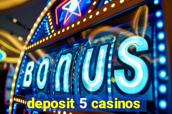 deposit 5 casinos