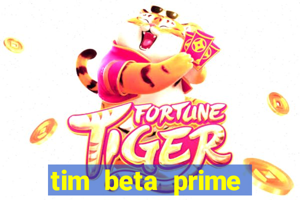 tim beta prime video inativo