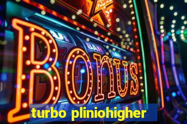 turbo pliniohigher