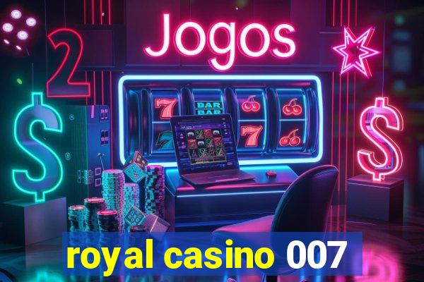 royal casino 007