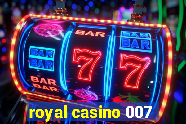 royal casino 007