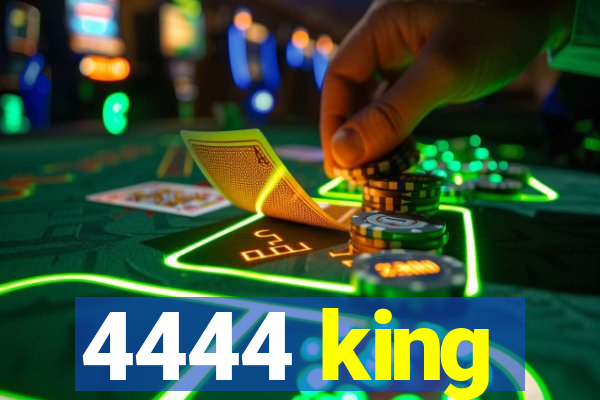 4444 king